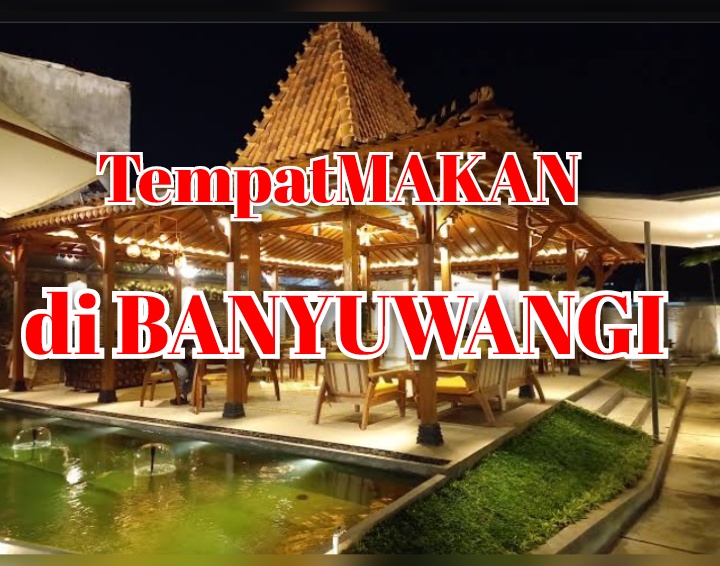 5 Tempat Kuliner Banyuwangi, Makanannya Enak dan Suasananya Menyenangkan