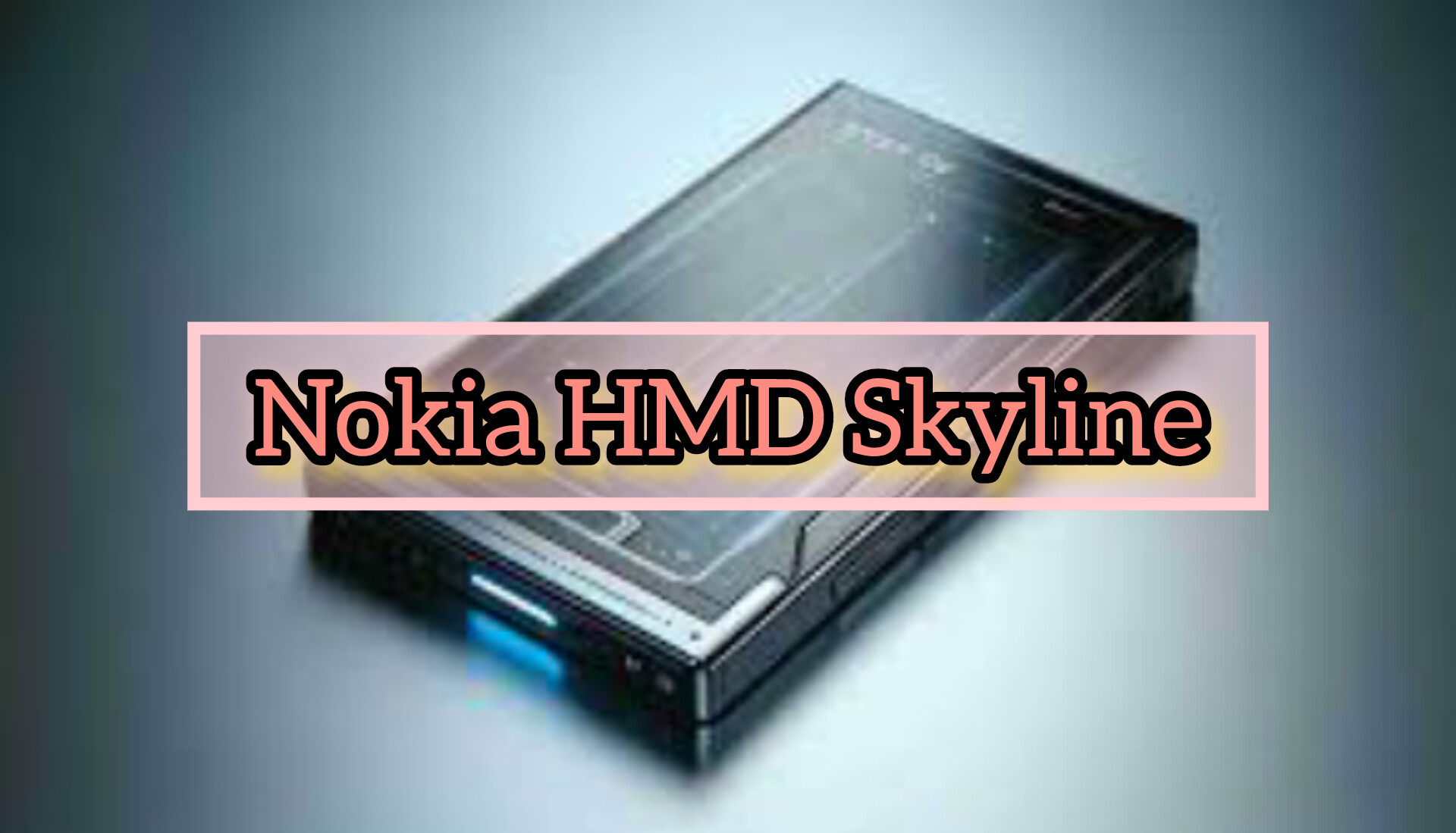 Bocoran Smartphone Terbaru Nokia HMD Skyline, Sematkan Layar AMOLED FHD+, Fitur Sensor ISOCELL HM2 OIS 