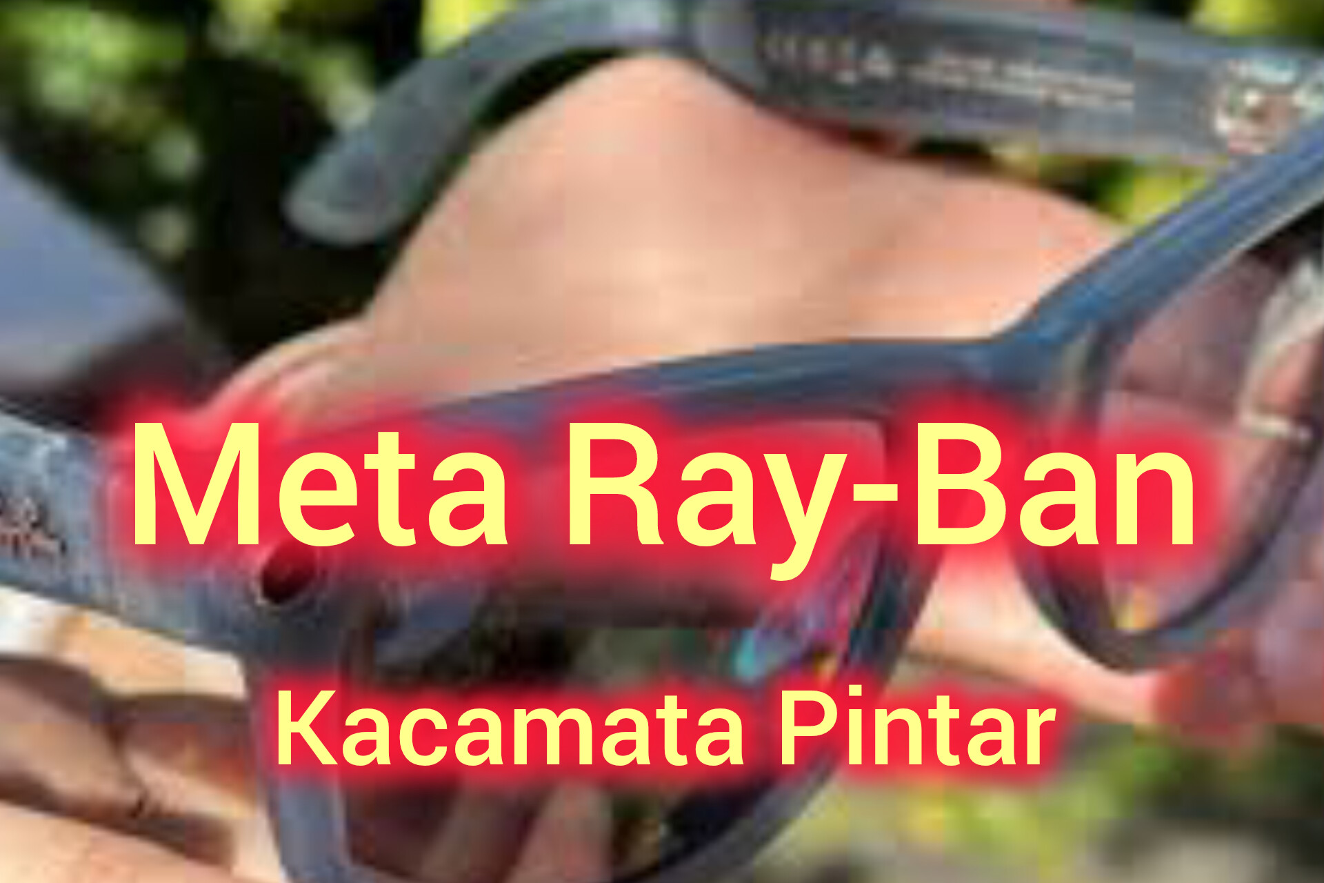 Ray Ban Meta: Kacamata Cerdas Yang Mampu Merekam Video Berdurasi Hingga 3 Menit