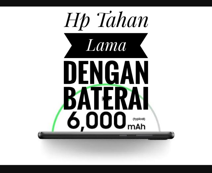 Daftar Hp Tahan Lama Dengan Baterai 6000 mAh, Cek Disini Spesifikasinya 