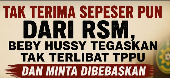 Tak Terima Sepeser Pun dari RSM, Beby Hussy Tegaskan Tak Terlibat TPPU dan Minta Dibebaskan