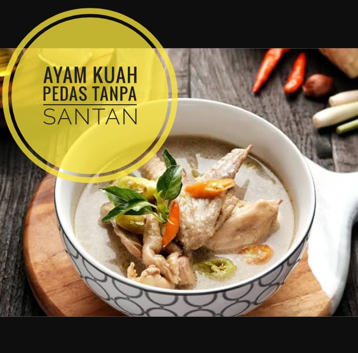 Resep Ayam Kuah Pedas Tanpa Santan yang Mantap dan Seger