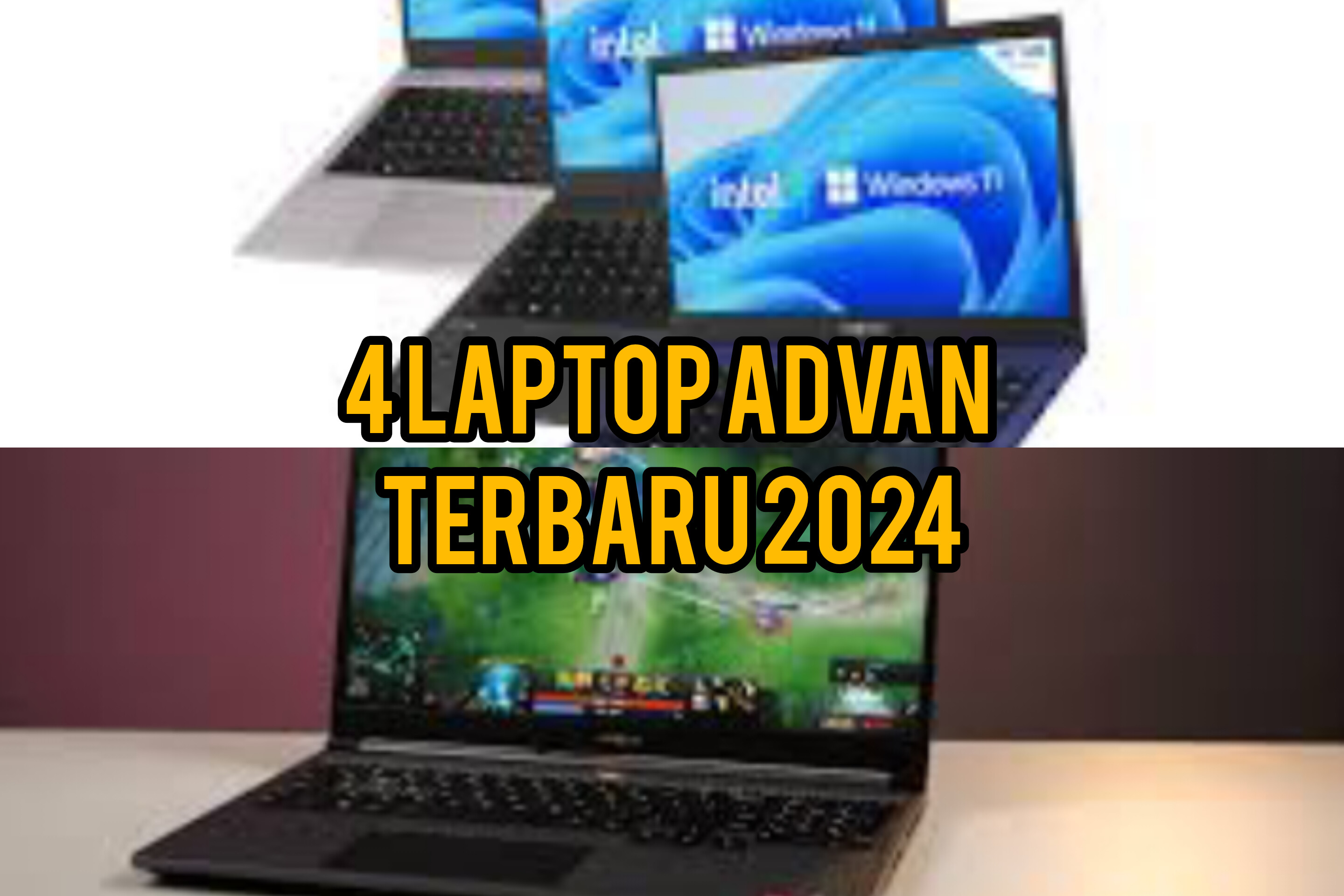 Berikut 4 Laptop Advan Terbaru 2024, Soal Harga, Gak Bikin Nyesek!