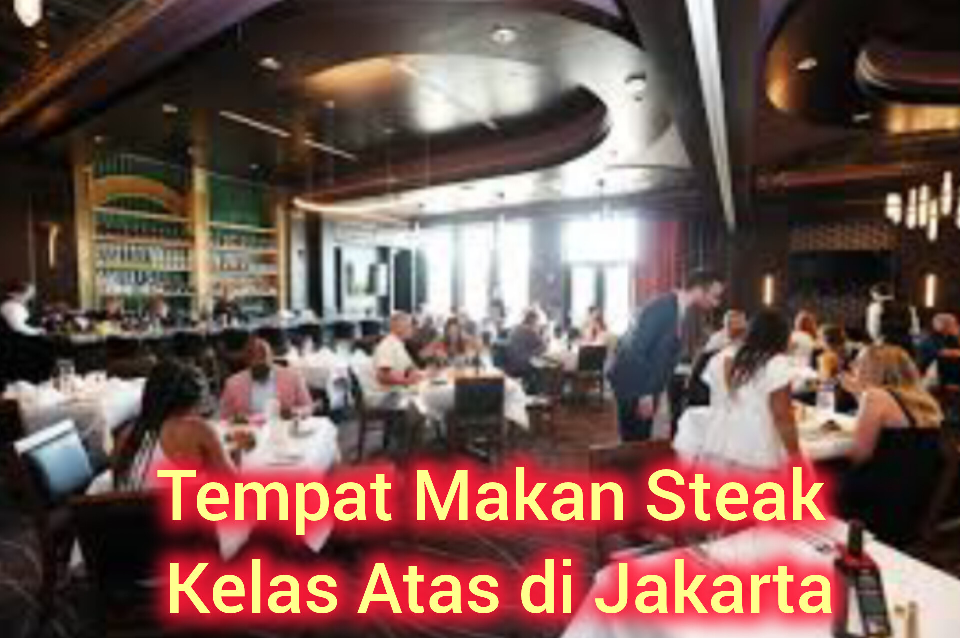 Wow! Ini 10 Tempat Makan Steak Termahal dan Mewah Di Jakarta,Dagingnya Padat Juicy Kualitas Premium,Penasaran?