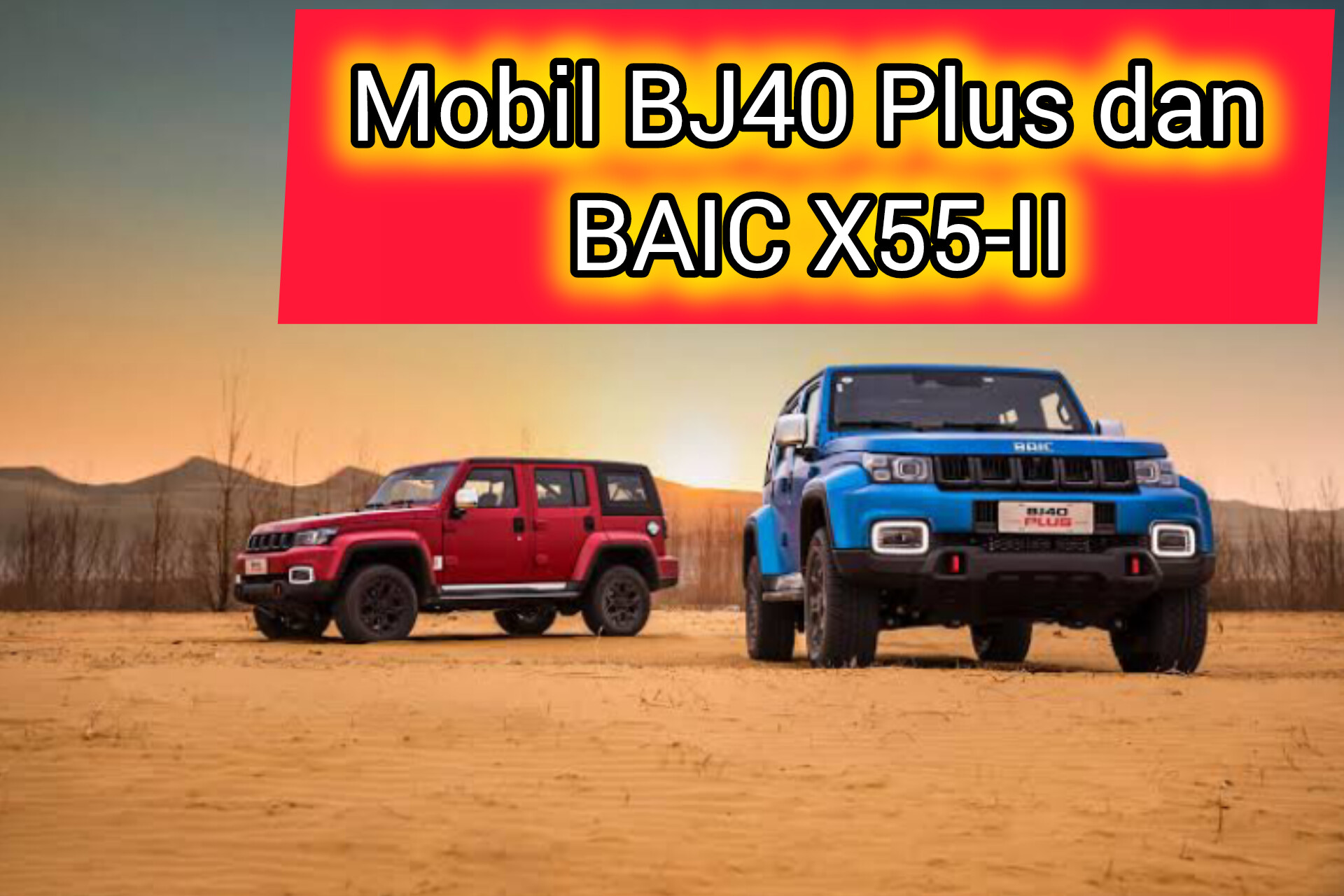 BAIC Produsen Kendaraan Terkenal di Tiongkok Hadirkan Mobil BJ40 Plus dan BAIC X55-II