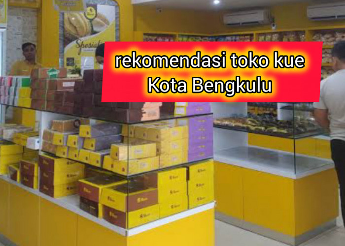 6 Toko Kue Terenak dan Terpopuler di Kota Bengkulu, Rasanya Dijamin Ga Bikin Nyesel