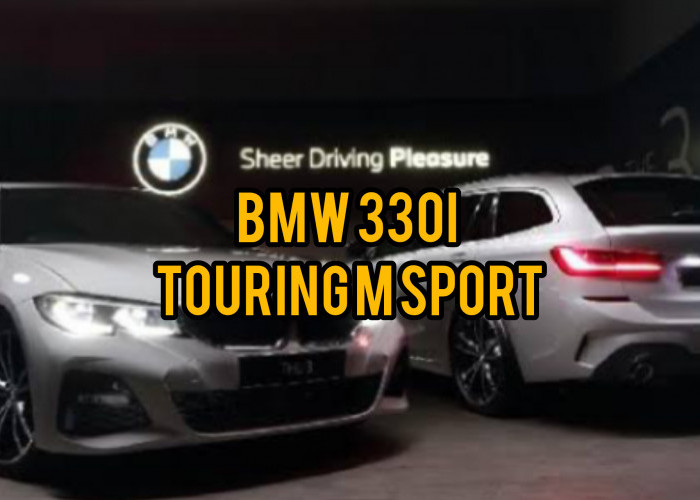 BMW 330i Touring M sport: Edisi Terbatas, Performa KENCANG, Sporty dan Elegan, Harganya Waw Banget