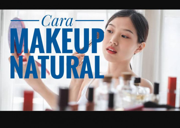 8 Tips Makeup Natural Untuk kamu yang Masih pemula, Gampang Banget dan Anti Gagal