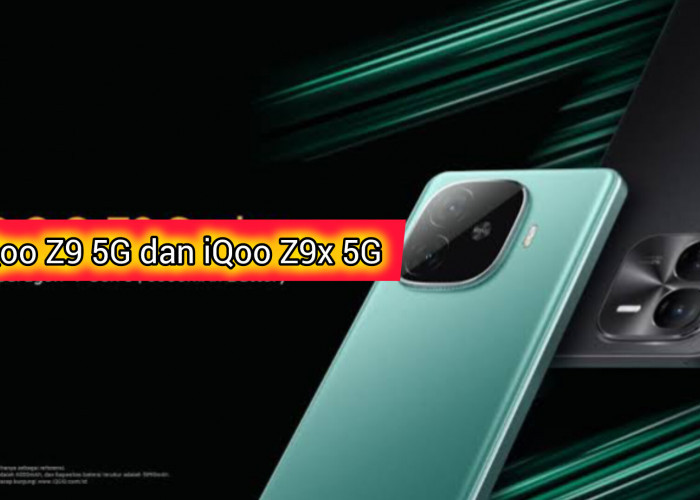 iQoo Z9 5G dan iQoo Z9x 5G: Handphone Baru Sub-Merek Vivo Dijual dengan Rp Harga 3 Jutaan