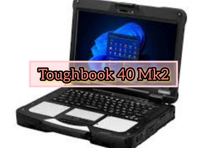Panasonic Resmi Rilis Toughbook 40 Mk2 Terbaru: Meteor Lake Layar Sentuh FHD, Laptop Tangguh Spek Militer