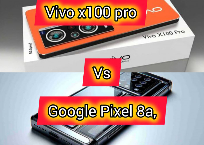 Perbandingan Google Pixel 8 Pro vs Vivo X100 Pro, Mana yang Lebih Baik?