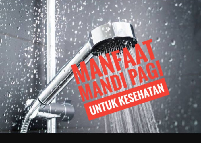 Sederet Manfaat Mandi Pagi untuk Kesehatan Tubuh