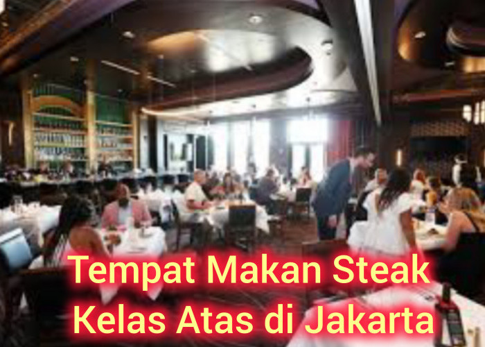 Wow! Ini 10 Tempat Makan Steak Termahal dan Mewah Di Jakarta,Dagingnya Padat Juicy Kualitas Premium,Penasaran?