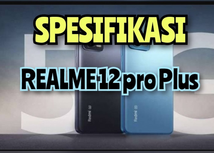 Spesifikasi Utama HP Realme 12 Pro Plus Telah Diluncurkan