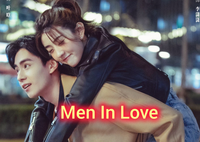 Sinopsis Drama China Men In Love: Kisah Cinta Sepasang Kekasih yang Rumit