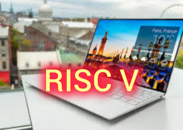 RISC V: Laptop Terbaru Dengan Desain Upgrade Prosesor Core Star JH7110. Simak Keunggulan Lainnya! 