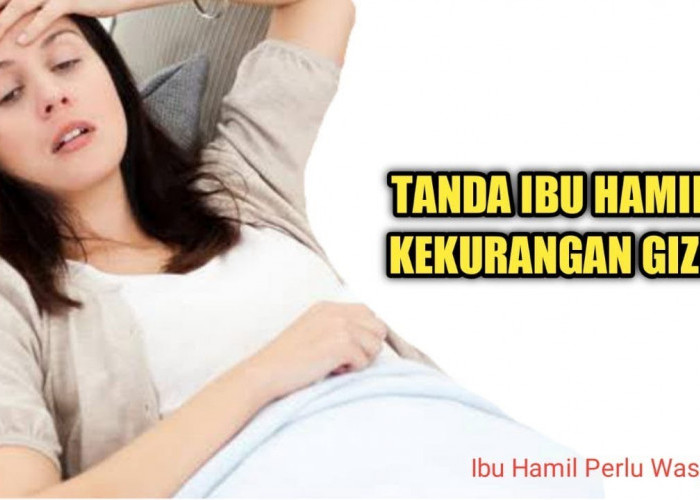 Kurang Gizi Ketika Hamil Bisa Berdampak Pada Tumbuh Kembang Anak, Bahkan Bisa Keguguran